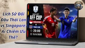 Lịch Sử Đối Đầu Thái Lan vs Singapore