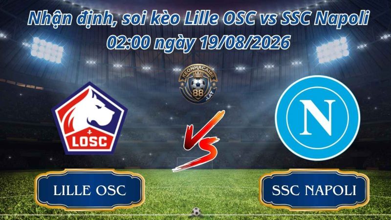 Soi kèo Lille OSC vs SSC Napoli Lille OSC vs SSC Napoli 02:00 ngày 20/08/2026 Soi kèo Lille OSC vs SSC Napoli Lille OSC vs SSC Napoli 02:00 ngày 20/08/2026