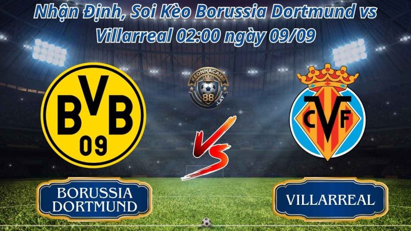 Nhận Định, Soi Kèo Borussia Dortmund vs Villarreal 02:00 ngày 09/09