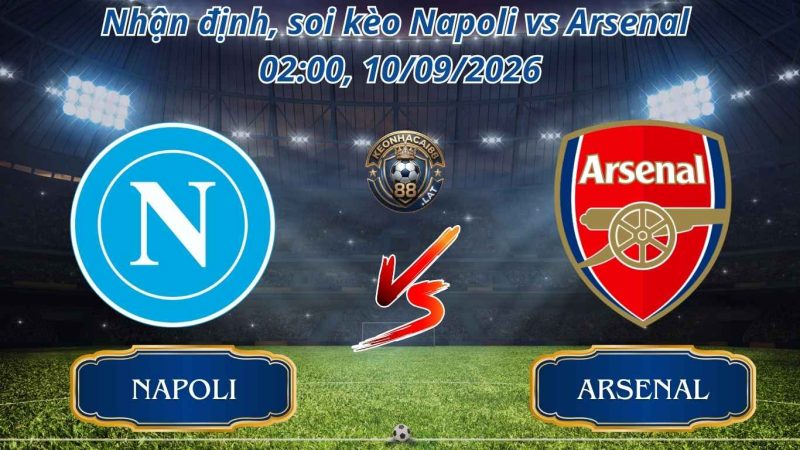 Nhận Định Bóng Đá, soi kèo Napoli vs Arsenal 02:00 ngày 10/09