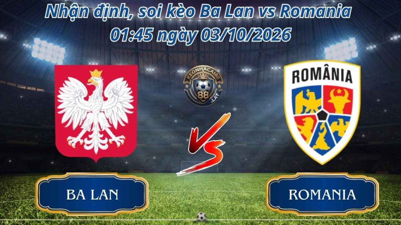 Nhận Định - Soi Kèo Ba Lan vs Romania 1:45 ngày 03/10/2026
