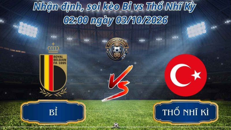 Nhận Định Bóng Đá, Nhận định, soi kèo Bỉ vs Thổ Nhĩ Kỳ 02:00 ngày 03/10