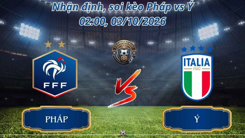Nhận Định Bóng Đá - Soi kèo UEFA Nations League: Pháp vs Ý 02:00 ngày 03/10